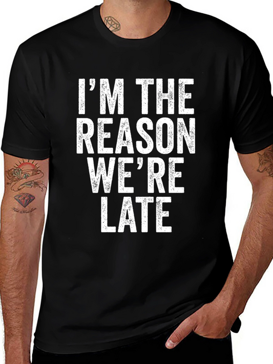 Im The Reason Were Late Graphic T-Shirt