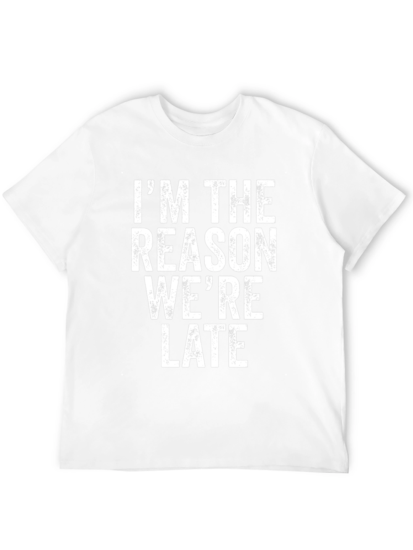 Im The Reason Were Late Graphic T-Shirt