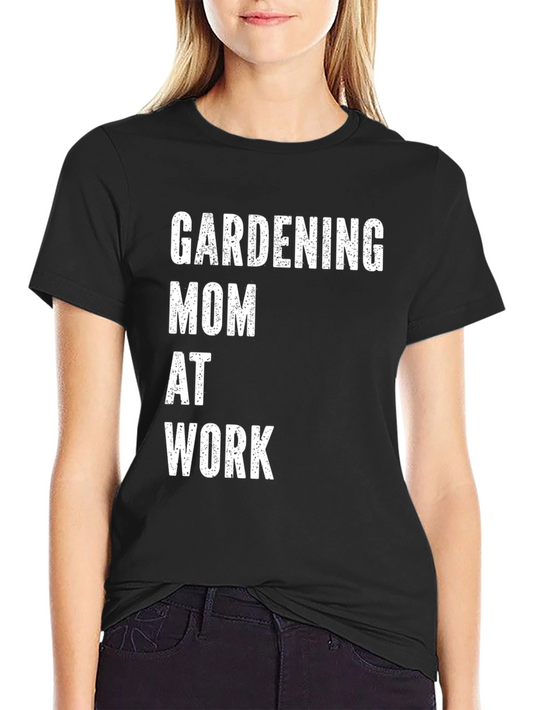Gardening Mom at Work T-Shirt