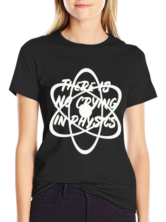 Theres No Crying in Physics T-Shirt - Black Graphic Tee
