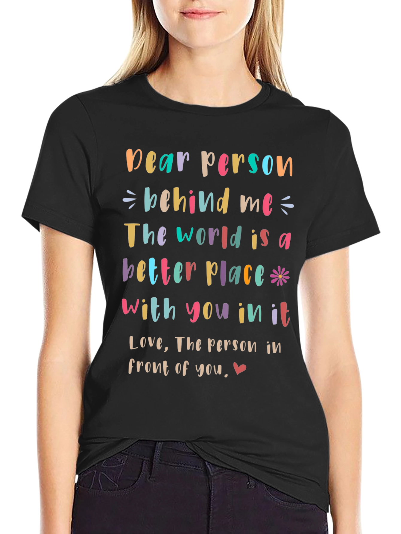 Inspirational Dear Person Behind Me Graphic Tee