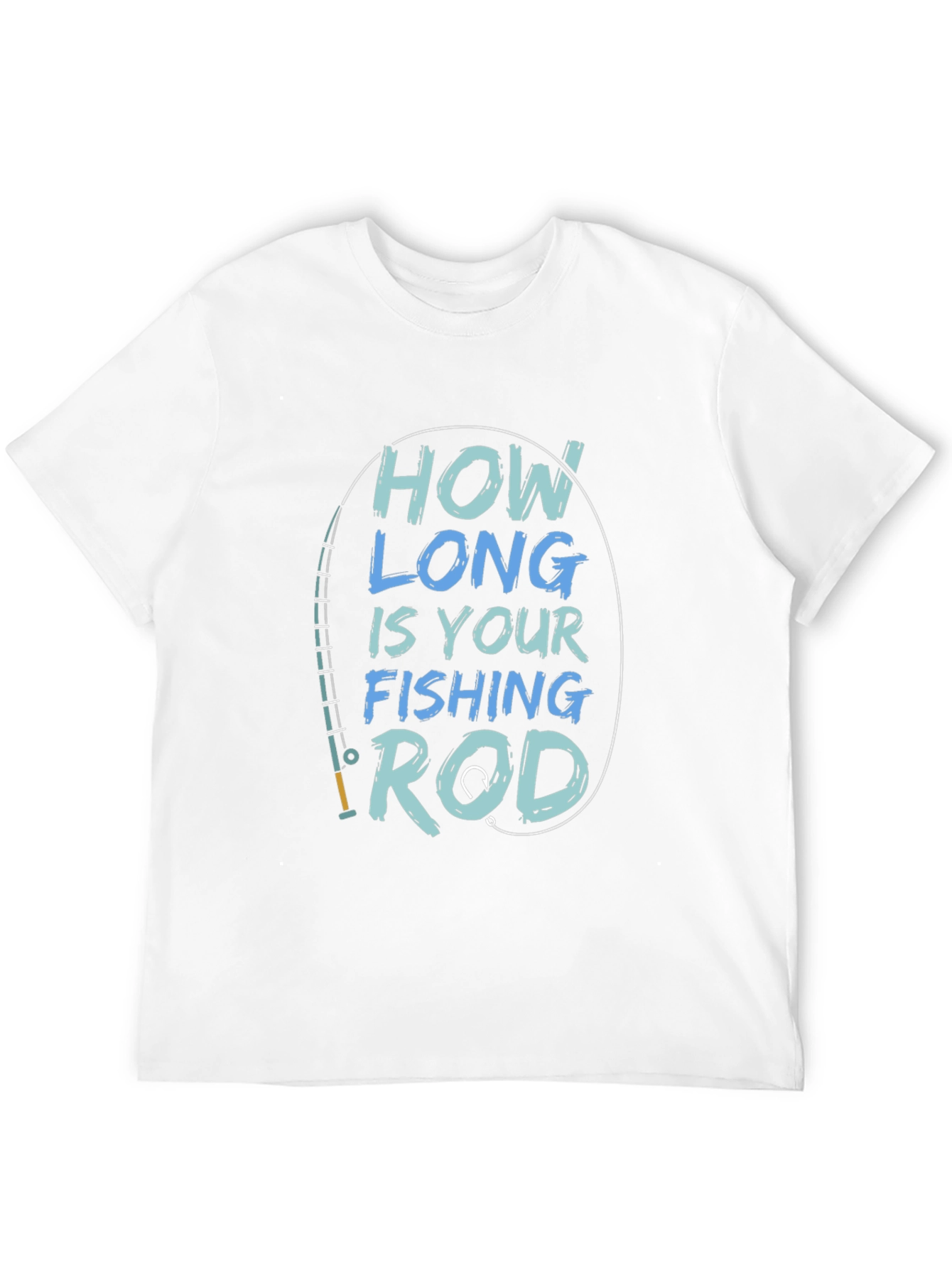 How Long is Your Fishing Rod T-Shirt