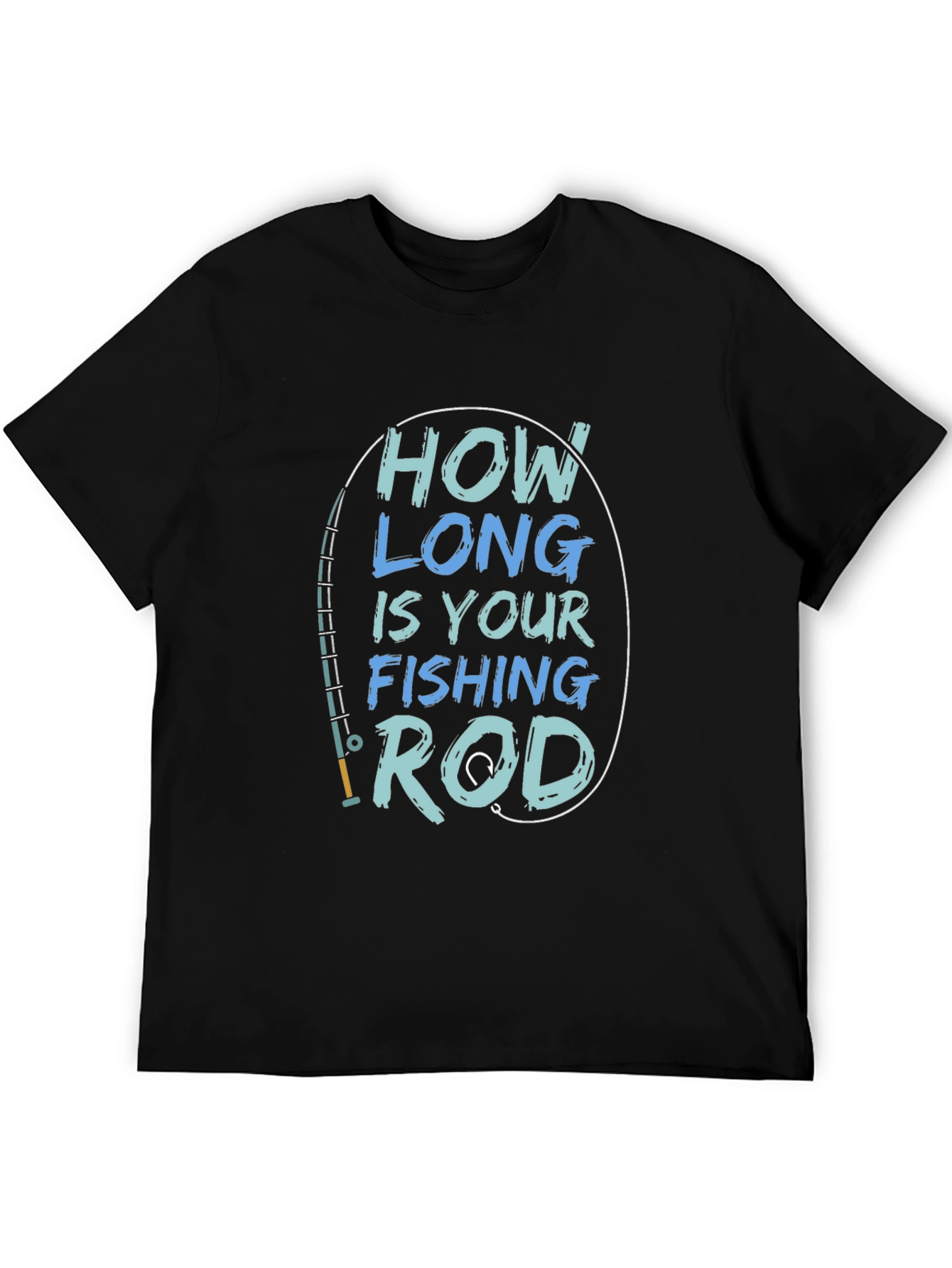 How Long is Your Fishing Rod T-Shirt