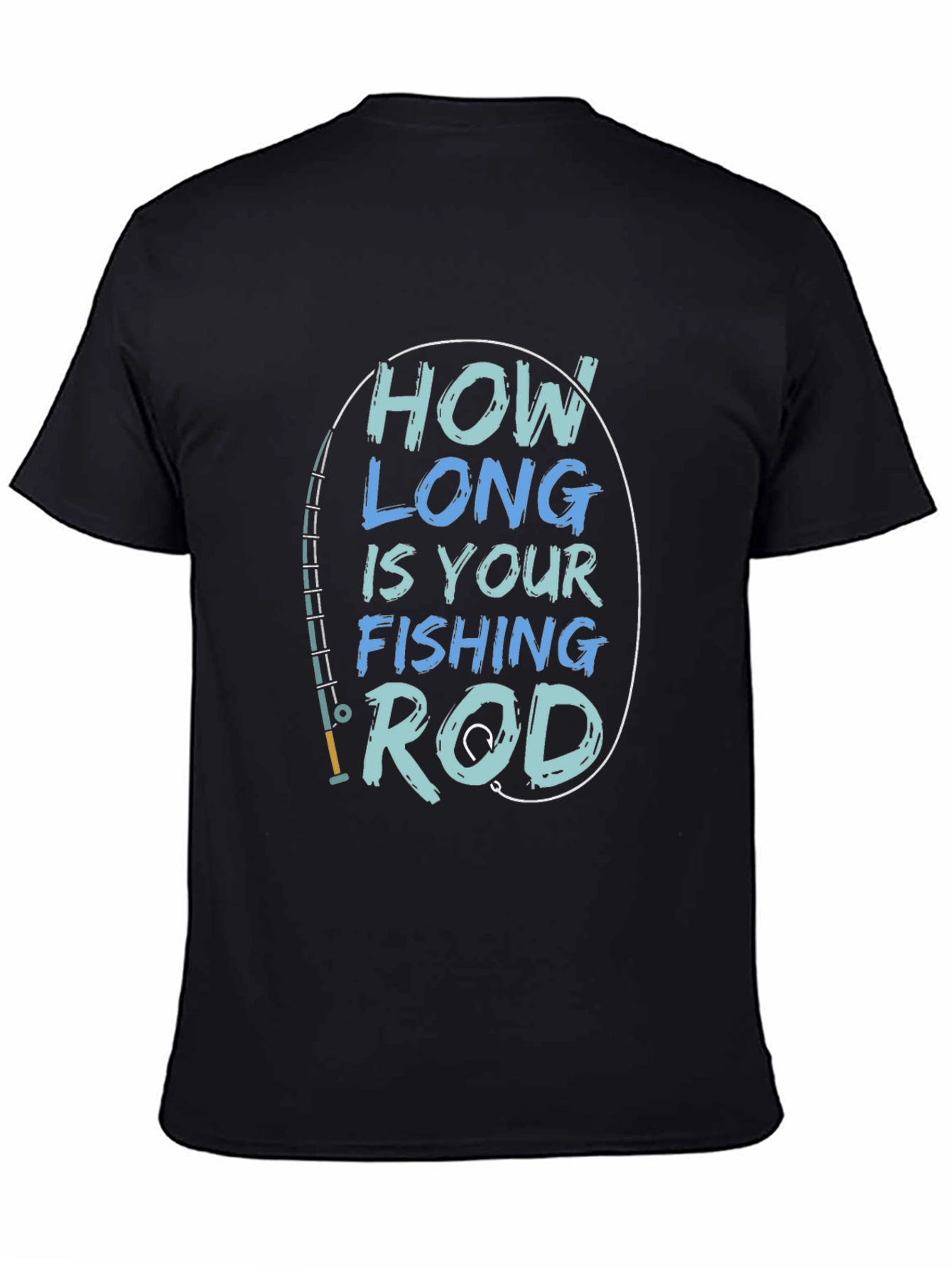 How Long is Your Fishing Rod T-Shirt
