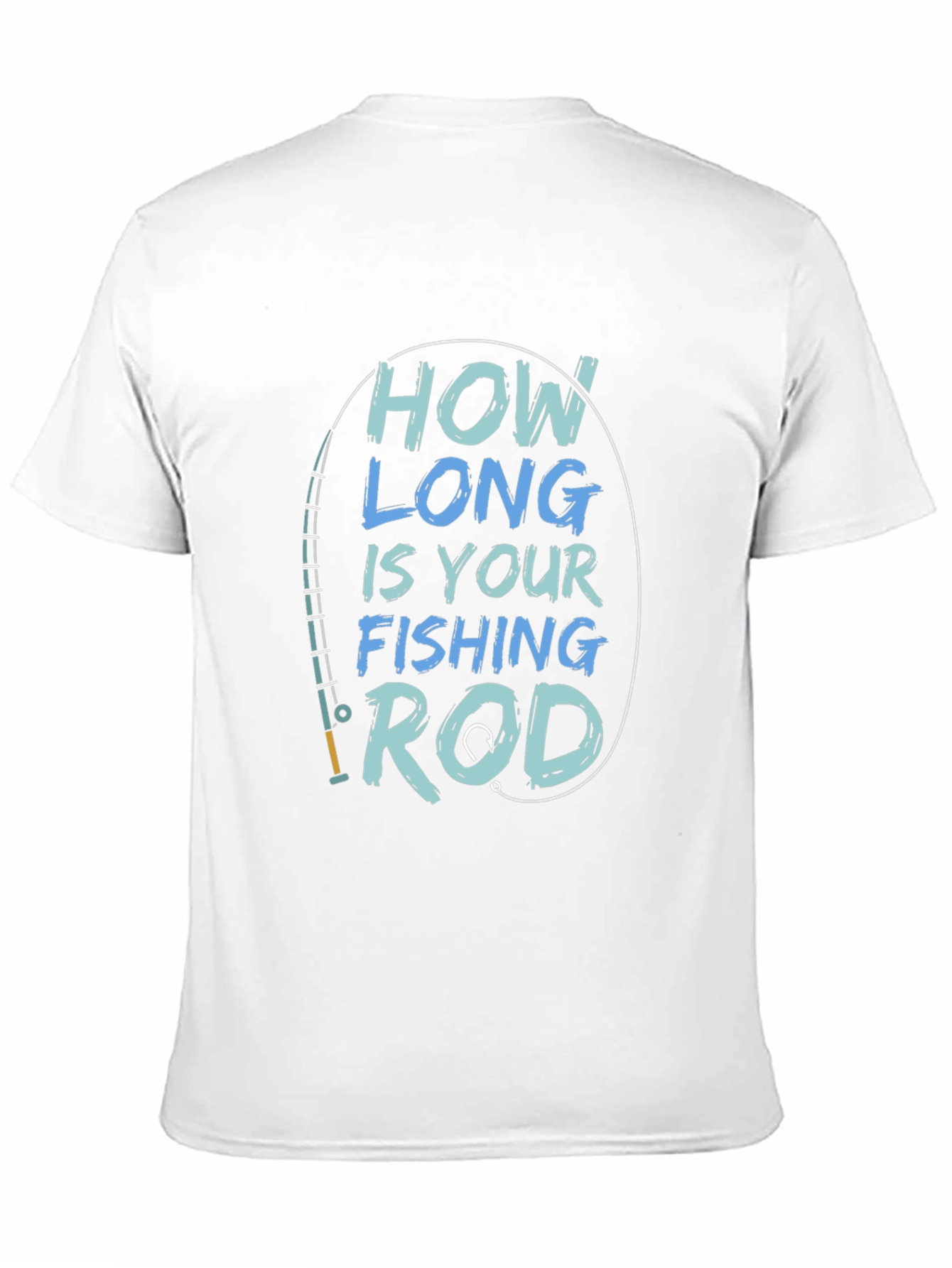 How Long is Your Fishing Rod T-Shirt