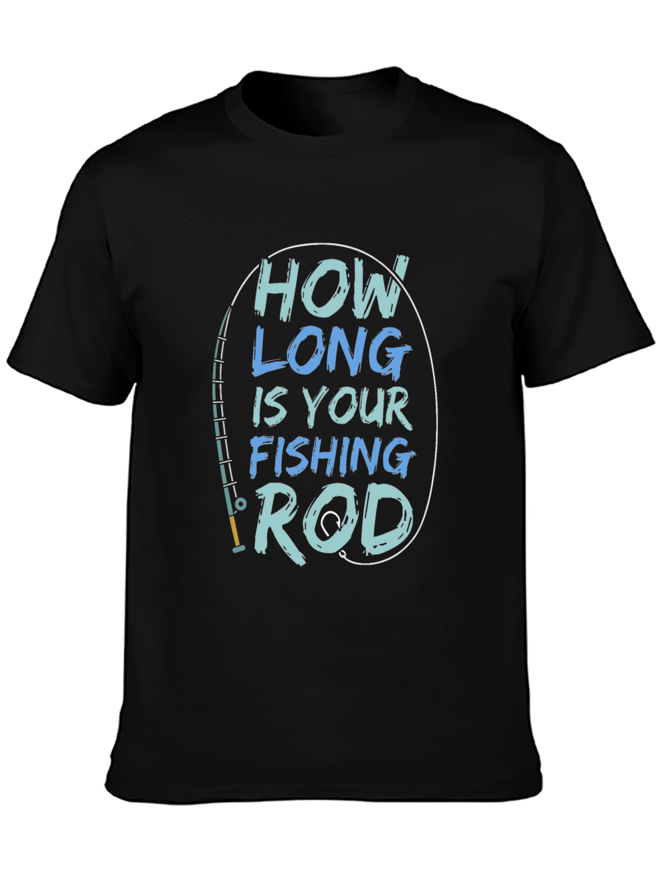 How Long is Your Fishing Rod T-Shirt