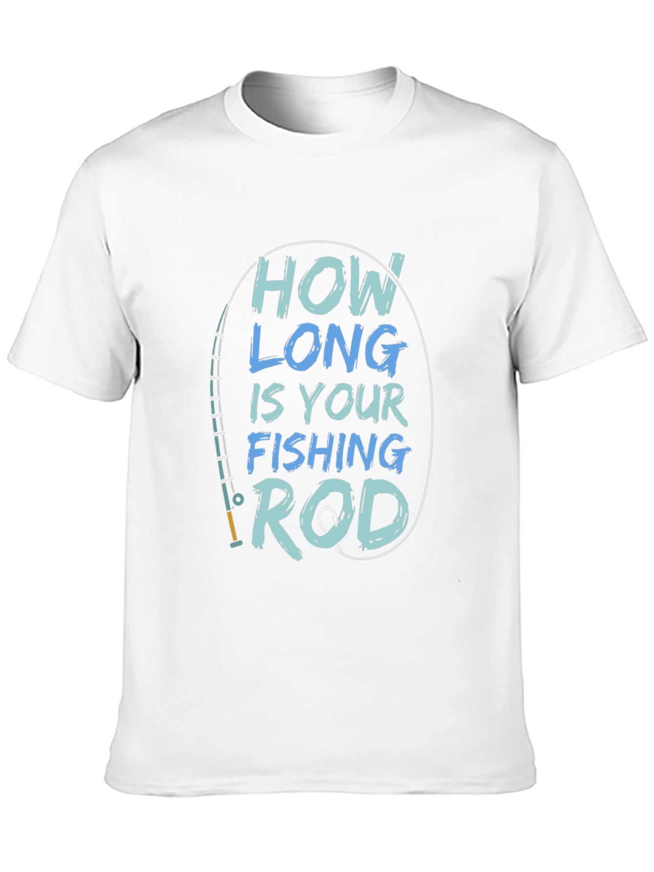 How Long is Your Fishing Rod T-Shirt