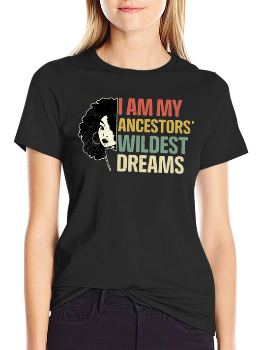 Ancestors Wildest Dreams Graphic Tee