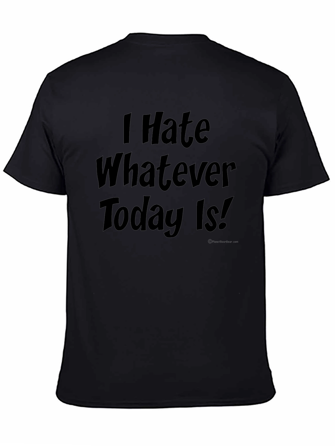 I Hate Whatever Today Is! Novelty T-Shirt