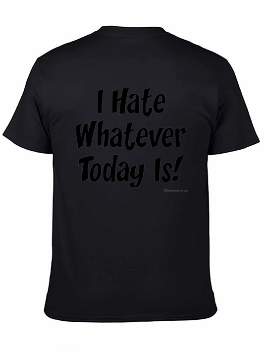 I Hate Whatever Today Is! Novelty T-Shirt