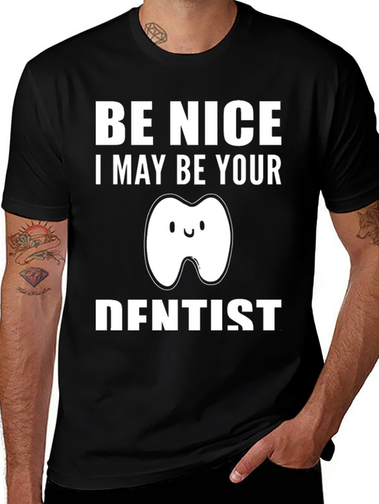 Be Nice I May Be Your Dentist T-Shirt Funny