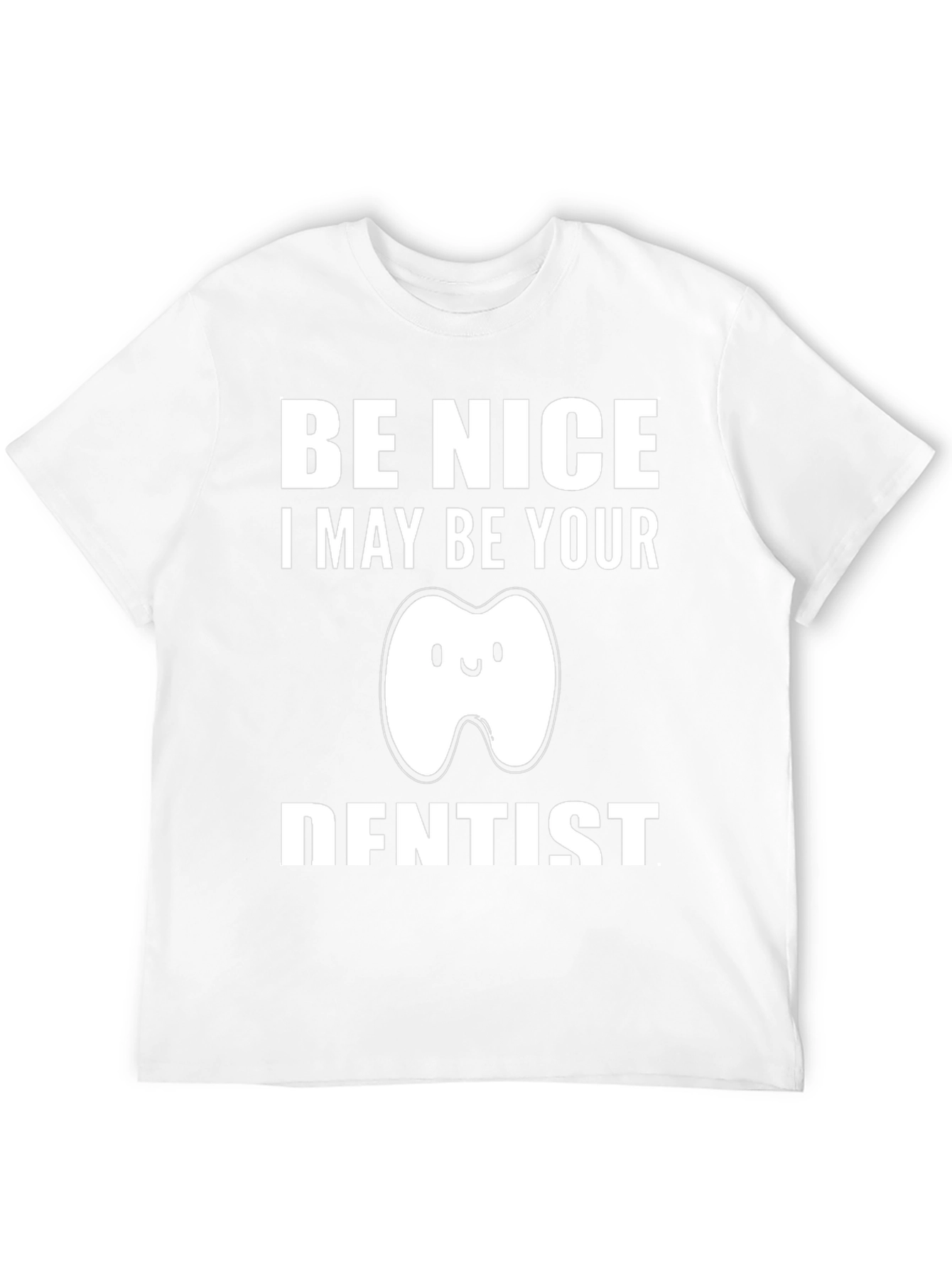 Be Nice I May Be Your Dentist T-Shirt Funny
