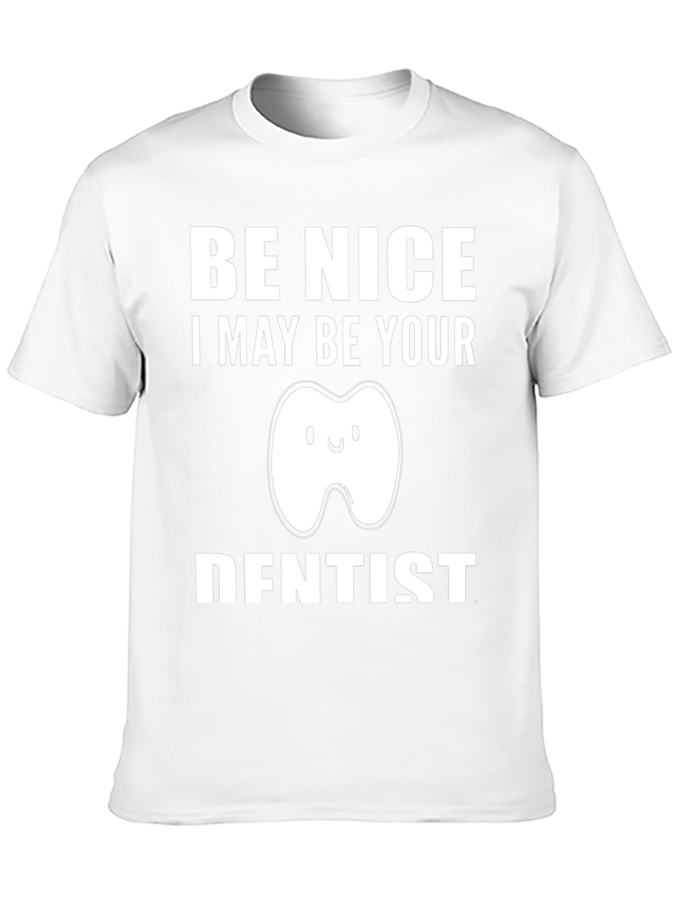 Be Nice I May Be Your Dentist T-Shirt Funny