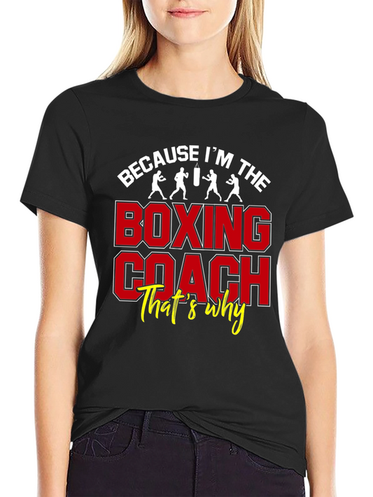 Boxing Coach Graphic Tee - Because Im The Boxing Coach Thats Why