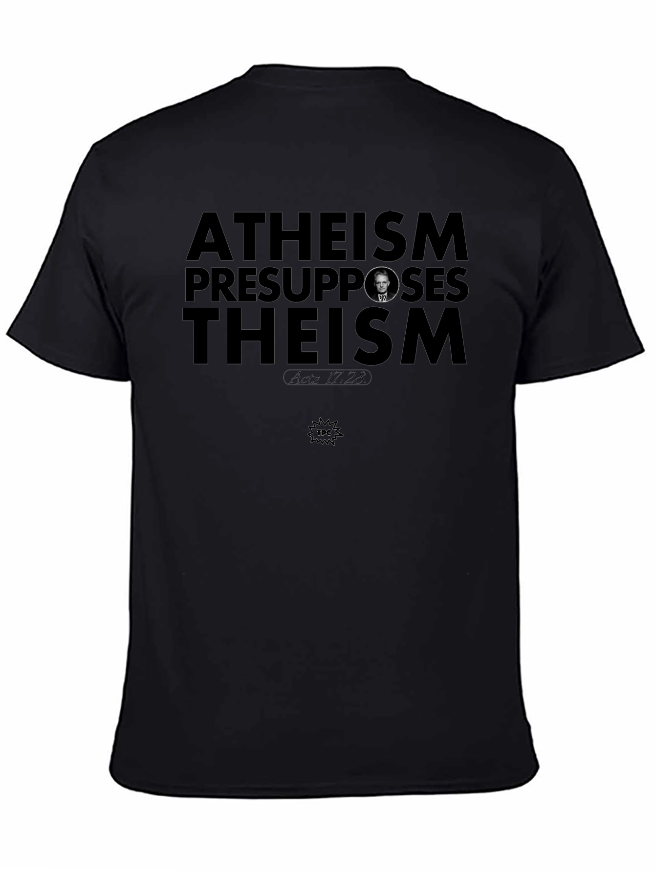 Atheism Presupposes Theism T-Shirt