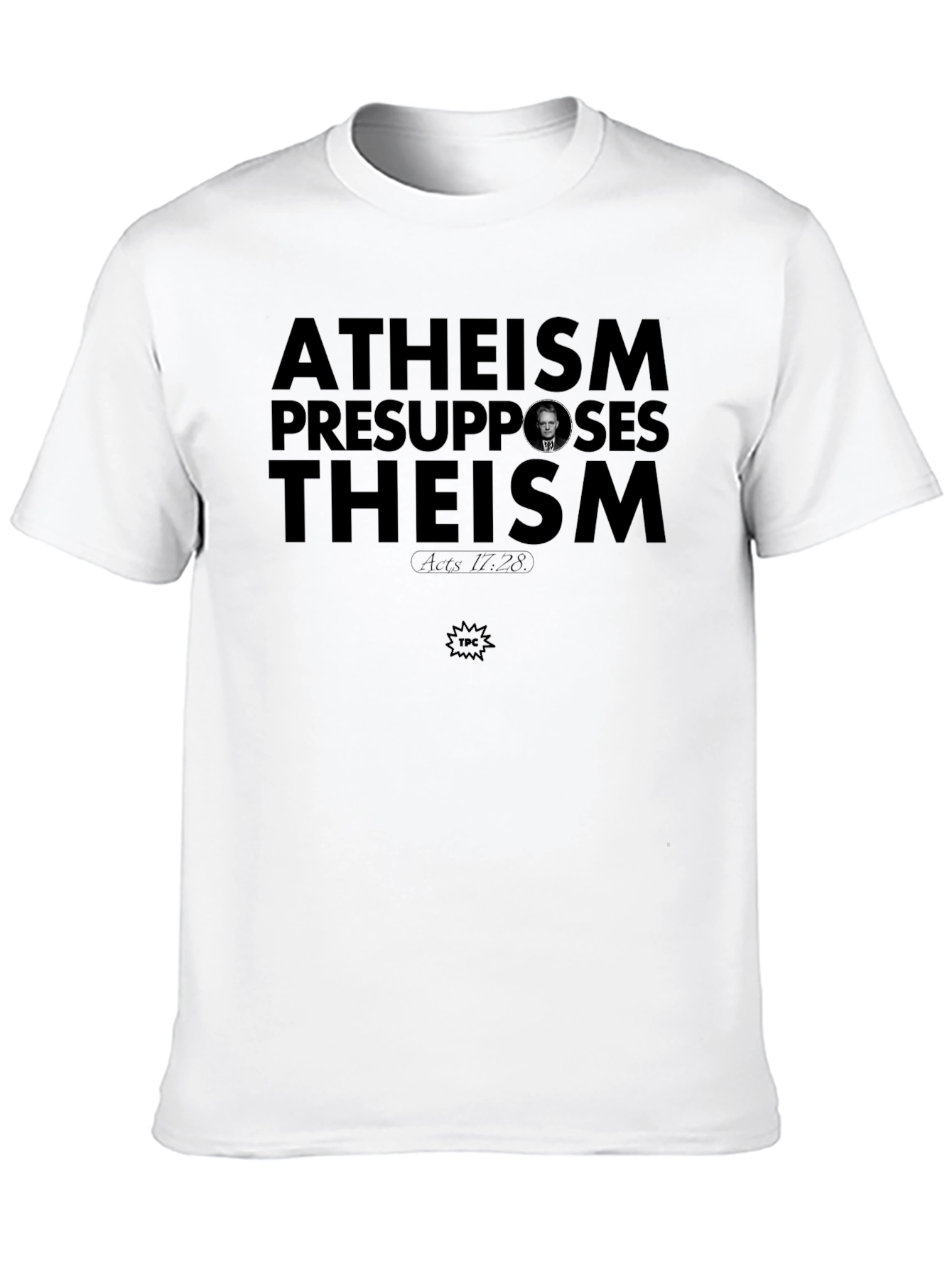 Atheism Presupposes Theism T-Shirt