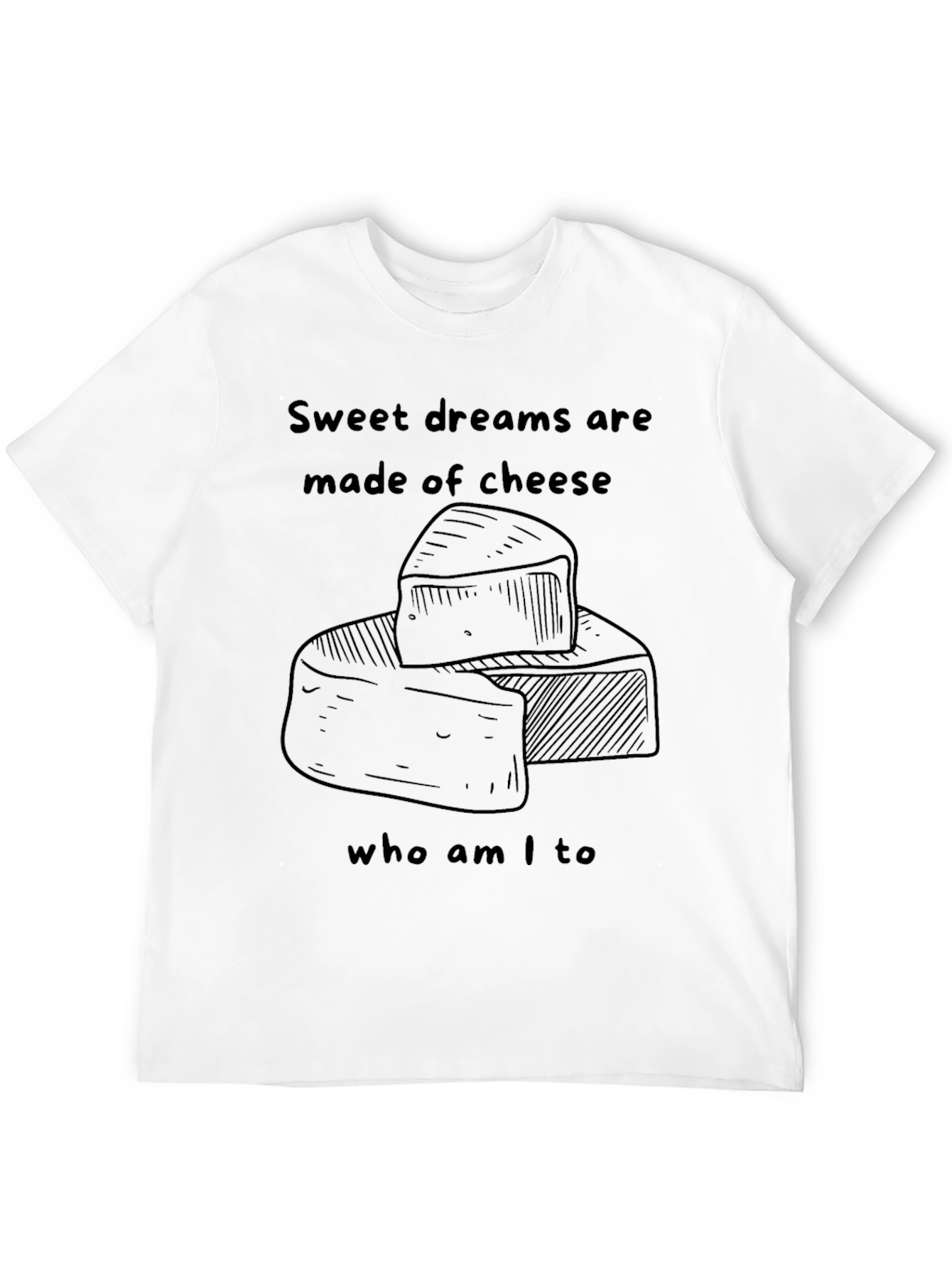 Sweet Dreams Are Made of Cheese T-Shirt