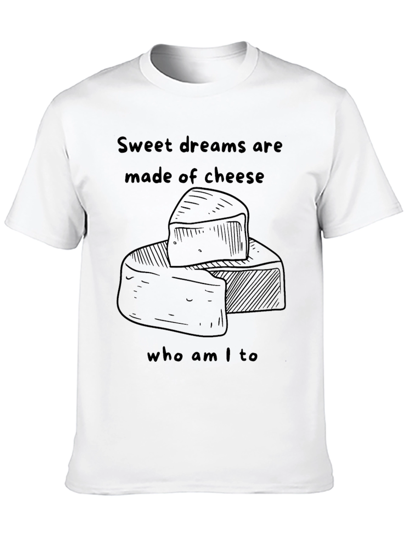 Sweet Dreams Are Made of Cheese T-Shirt