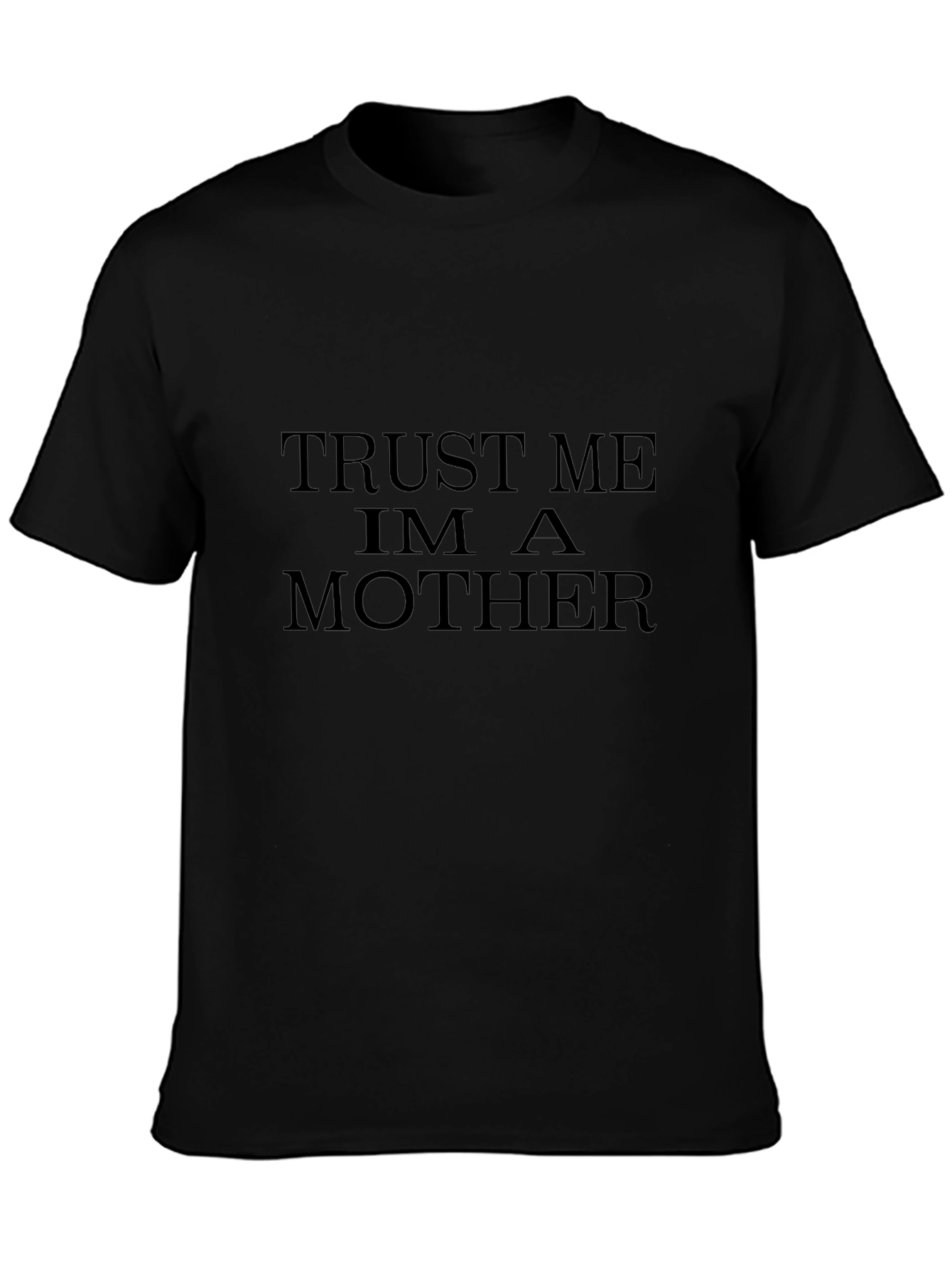 Trust Me Im A Mother Black T-Shirt