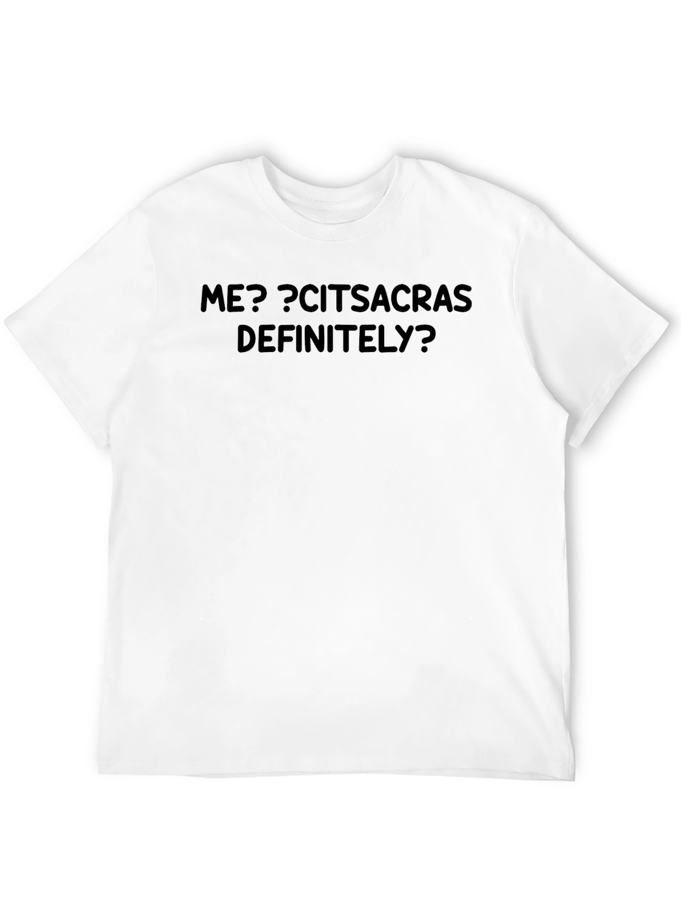 Sarcastic Humor Graphic T-Shirt - ME? CITSACRAS DEFINITELY?