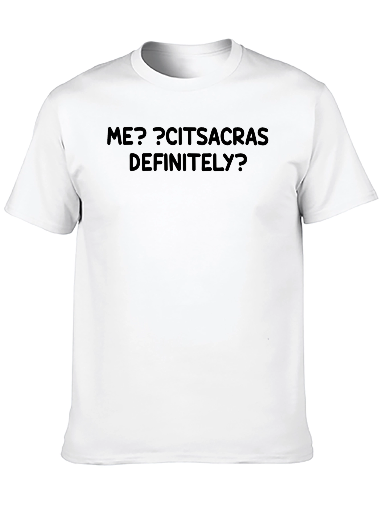 Sarcastic Humor Graphic T-Shirt - ME? CITSACRAS DEFINITELY?
