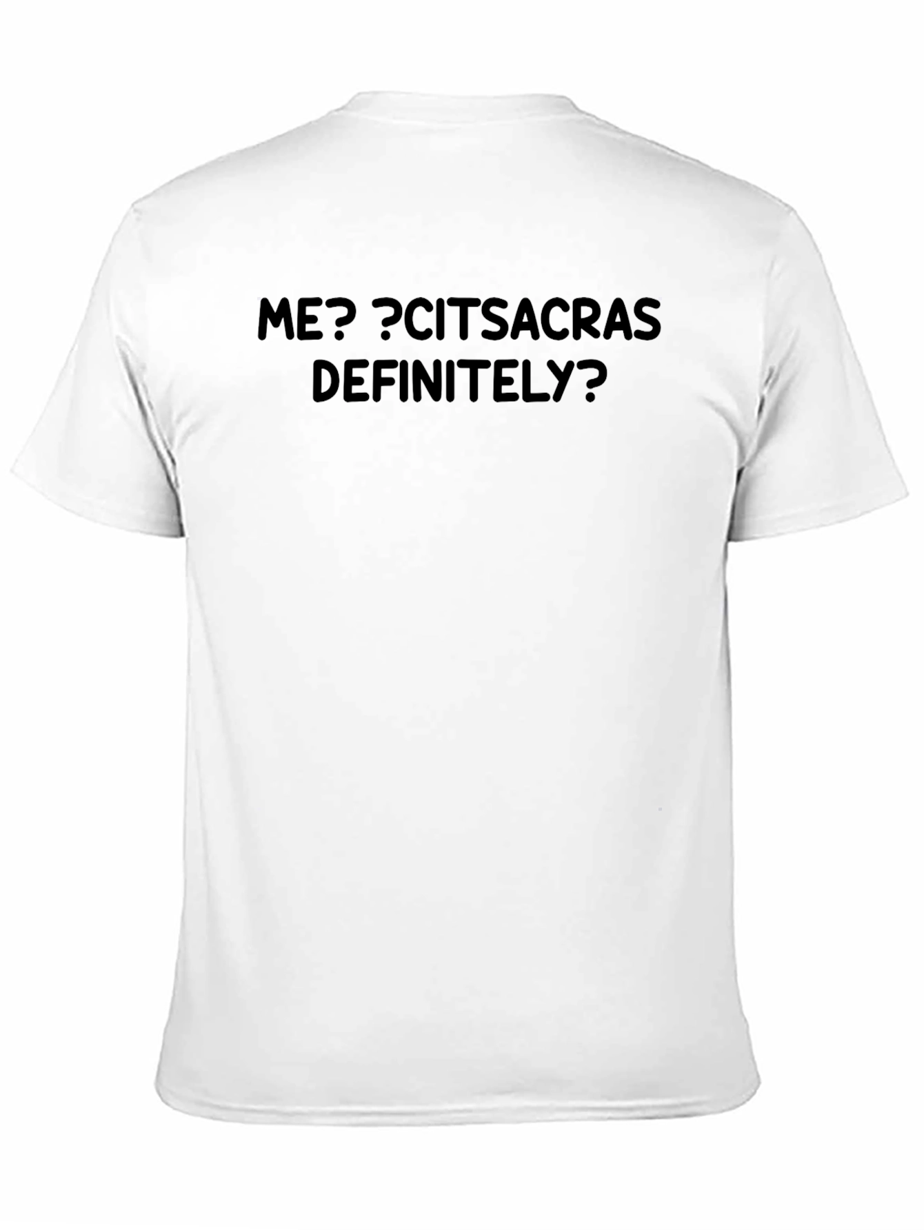 Sarcastic Humor Graphic T-Shirt - ME? CITSACRAS DEFINITELY?