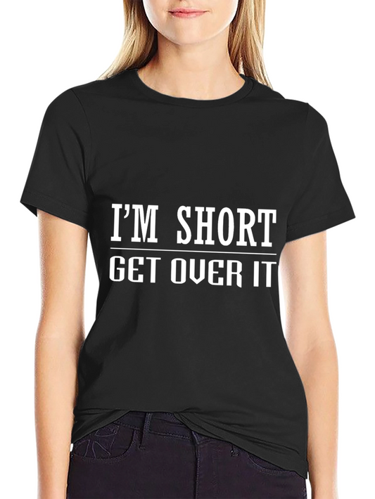 Im Short Get Over It Graphic T-Shirt