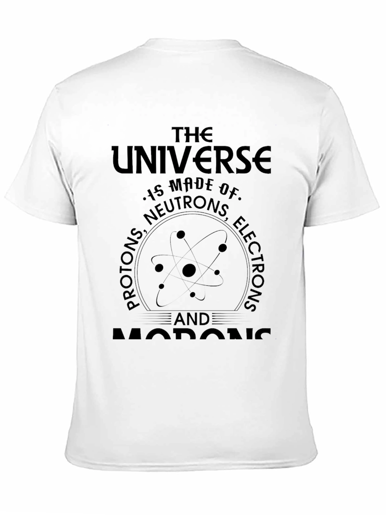Universe Science T-Shirt - Protons Neutrons Electrons Morons