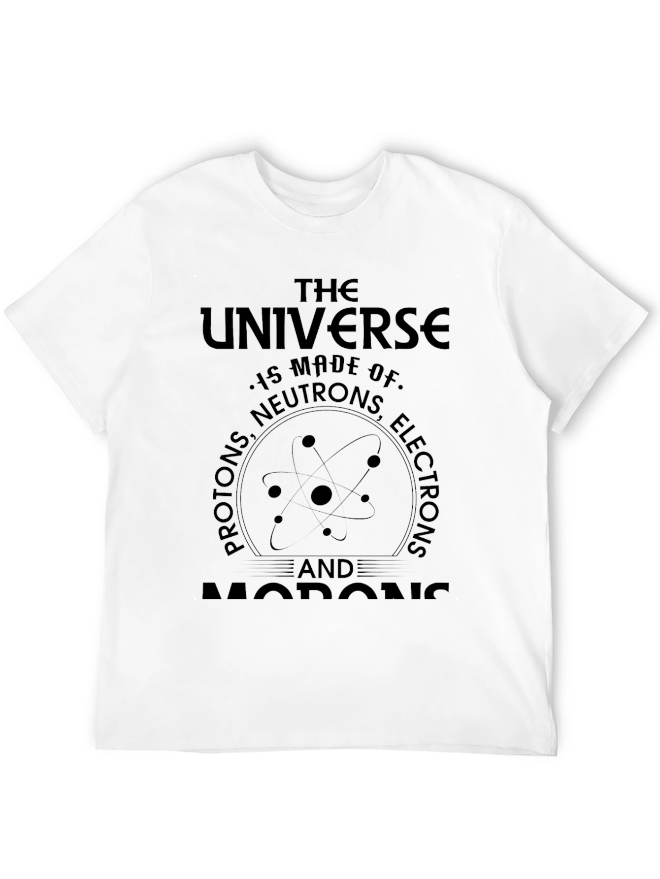 Universe Science T-Shirt - Protons Neutrons Electrons Morons