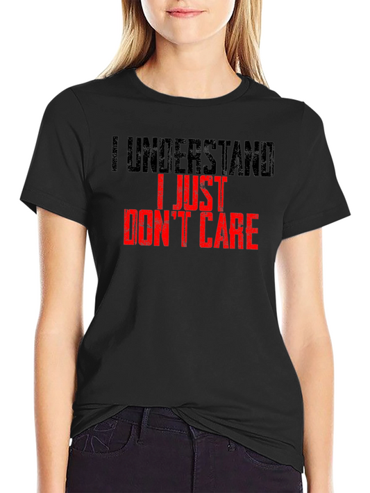 I Understand I Just Dont Care T-Shirt
