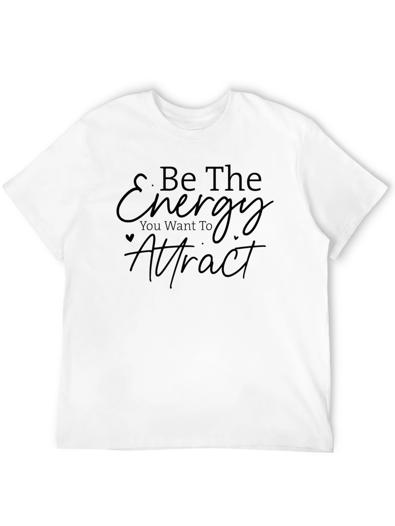 Be The Energy You Want To Attract T-Shirt