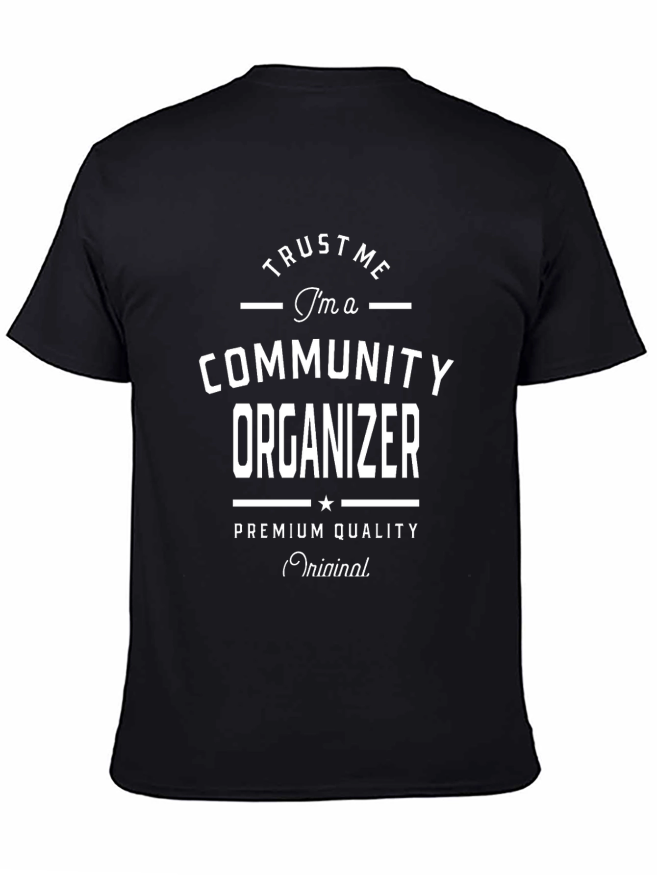Trust Me Im a Community Organizer T-Shirt