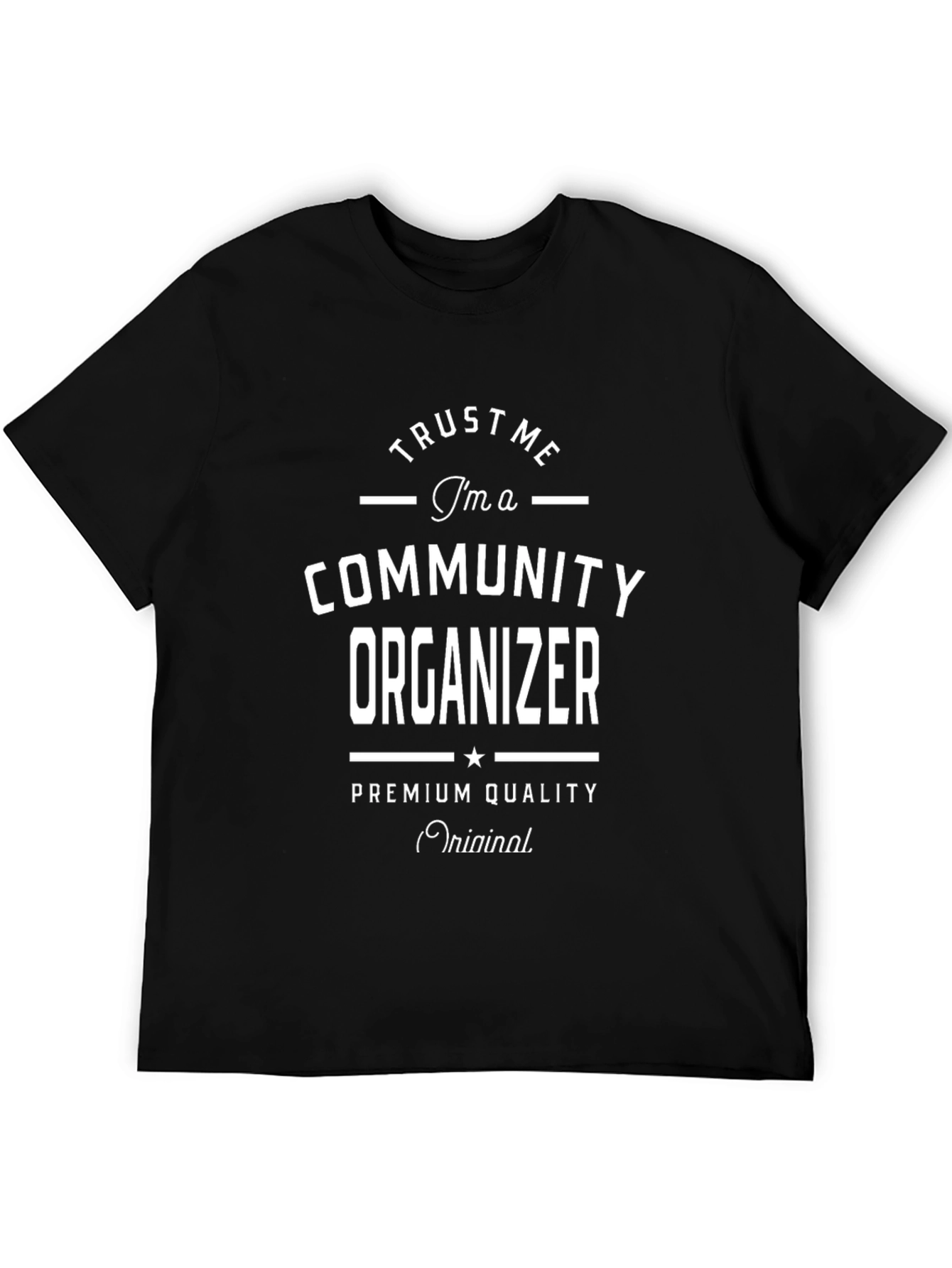 Trust Me Im a Community Organizer T-Shirt