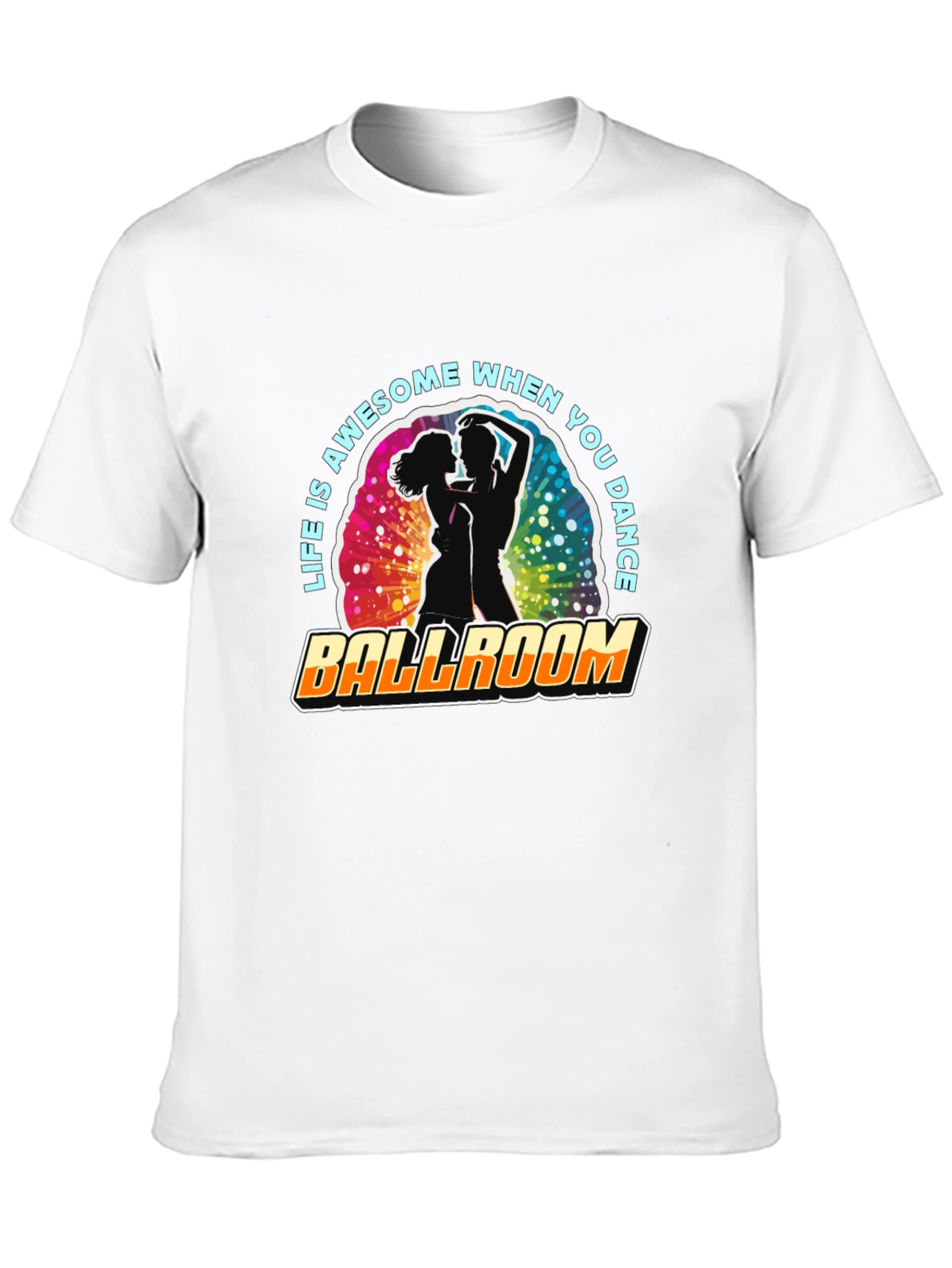 Ballroom Dance T-Shirt - Life is Awesome!