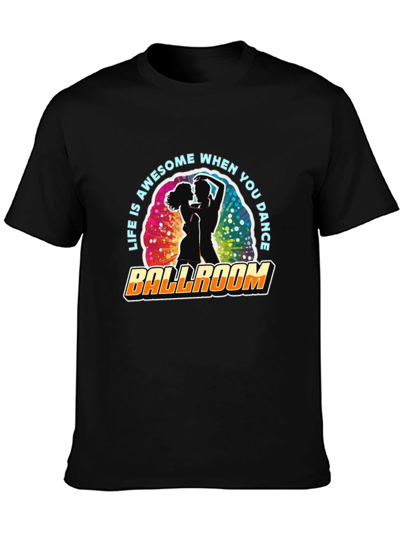 Ballroom Dance T-Shirt - Life is Awesome!
