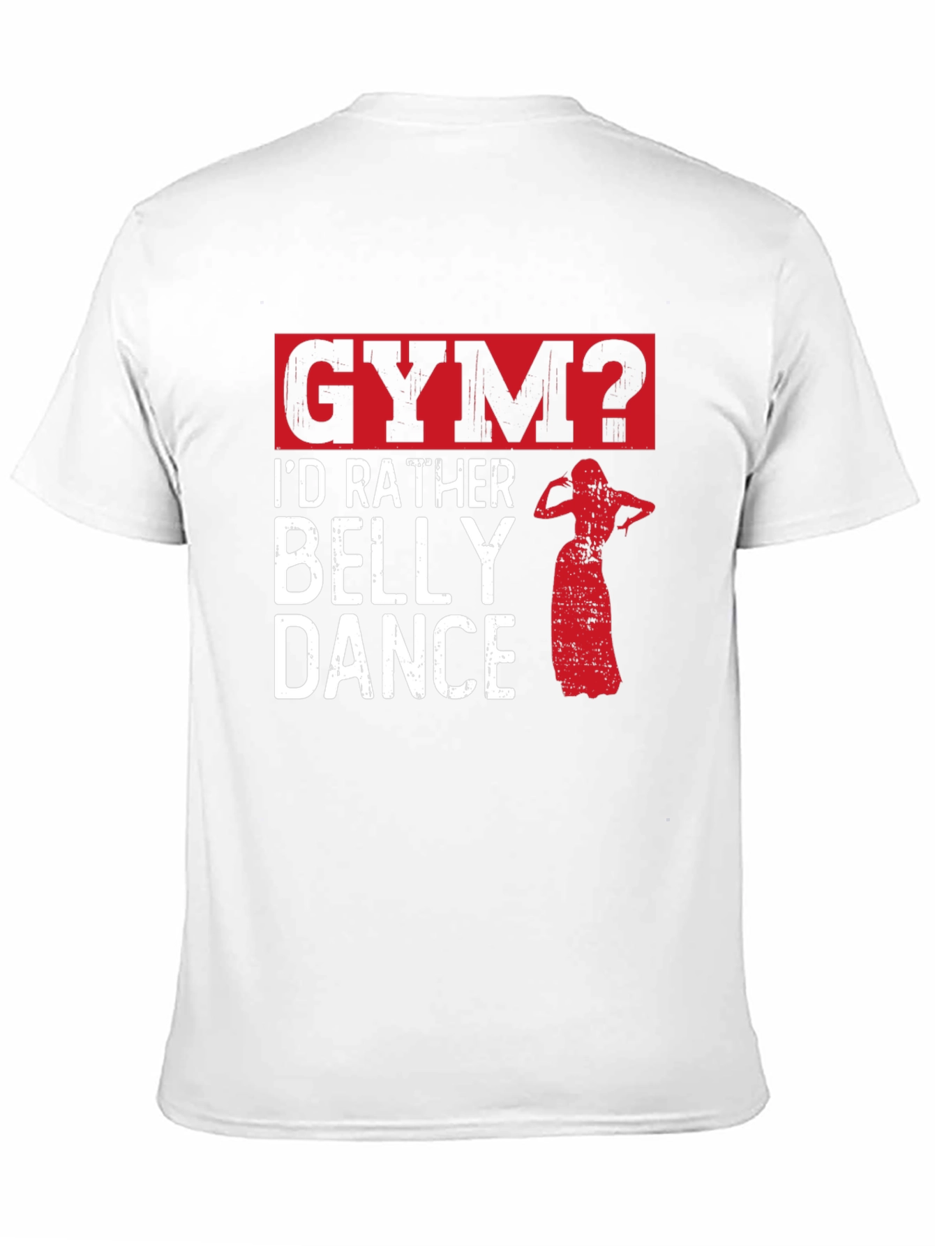 Funny Belly Dance T-Shirt - Gym? Id Rather Dance