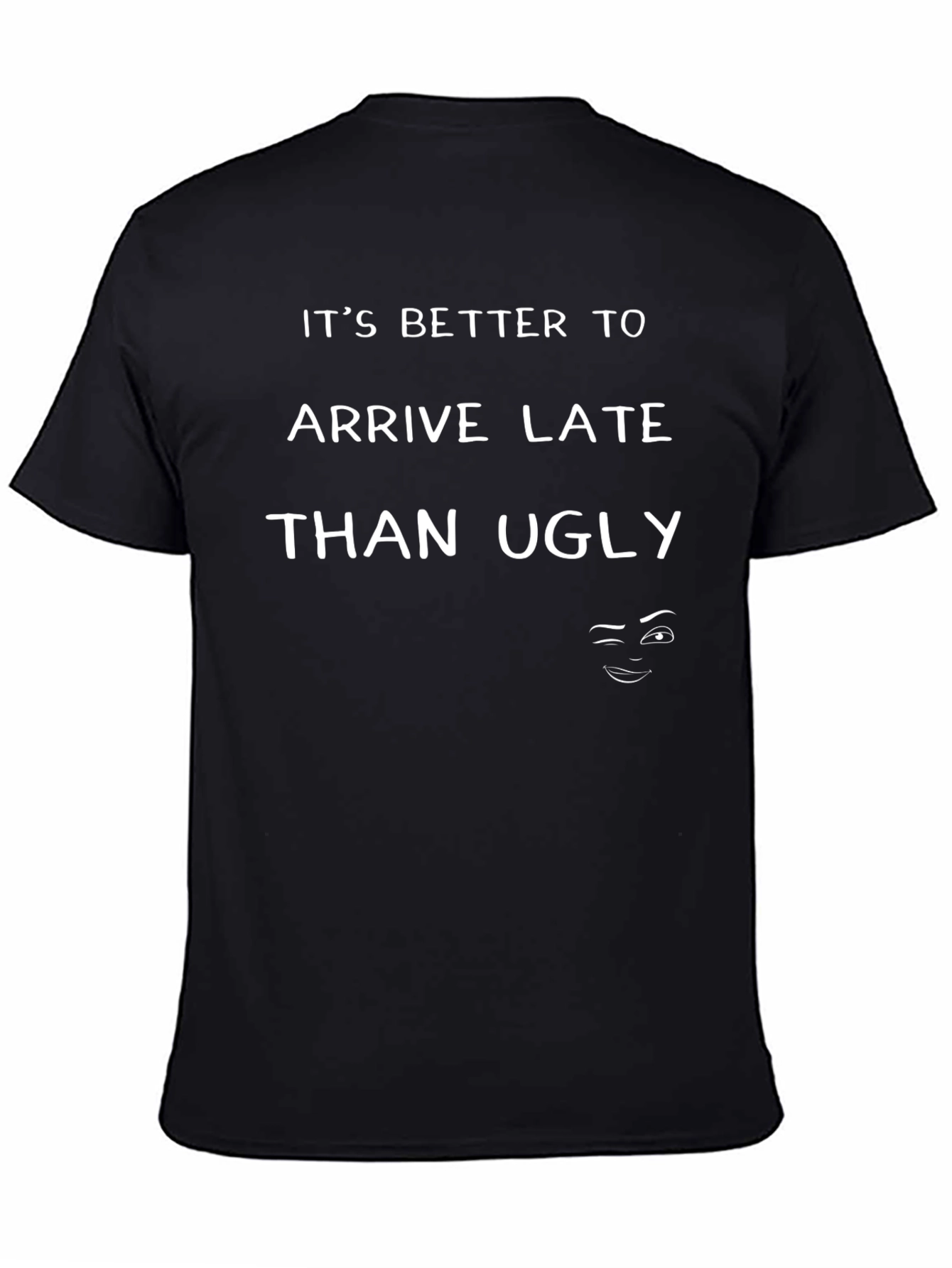 Humorous Better Late Than Ugly Graphic T-Shirt