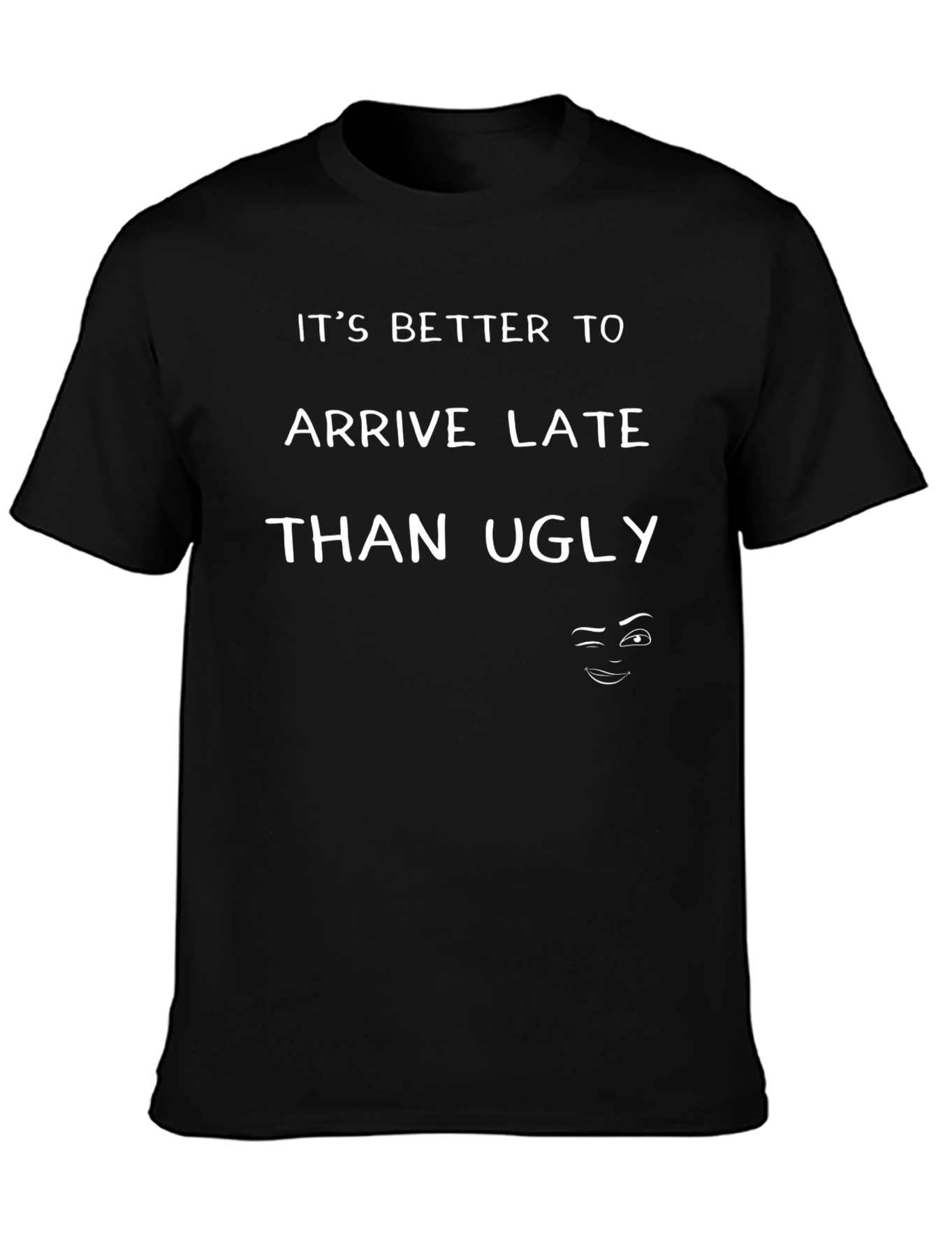 Humorous Better Late Than Ugly Graphic T-Shirt