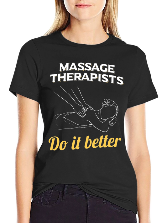 Massage Therapists Do It Better T-Shirt