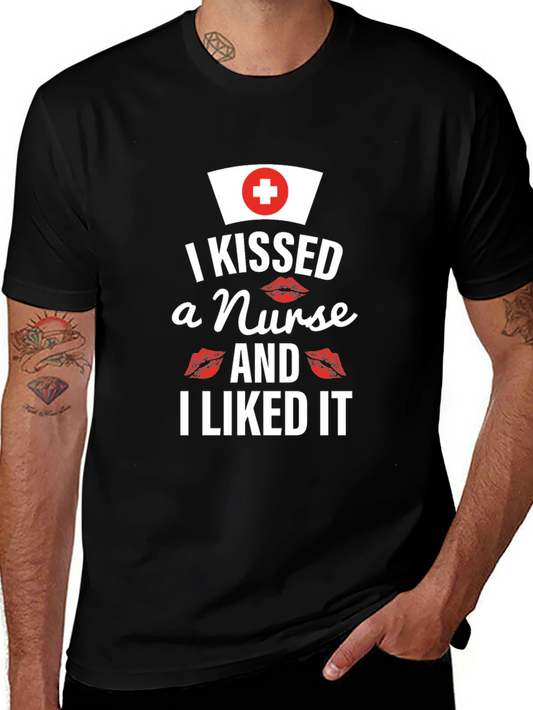 I Kissed a Nurse and I Liked It - Graphic Tee