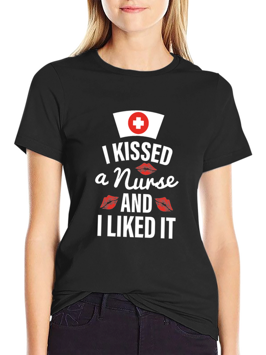 I Kissed a Nurse and I Liked It - Graphic Tee