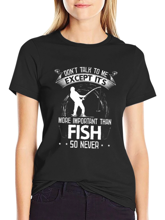 Funny Fishing T-Shirt: Dont Talk to Me Except its Fish