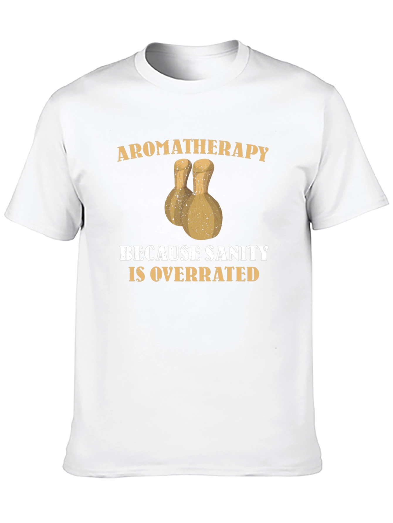 Aromatherapy Sanity Overrated T-Shirt Funny Sarcastic Tee