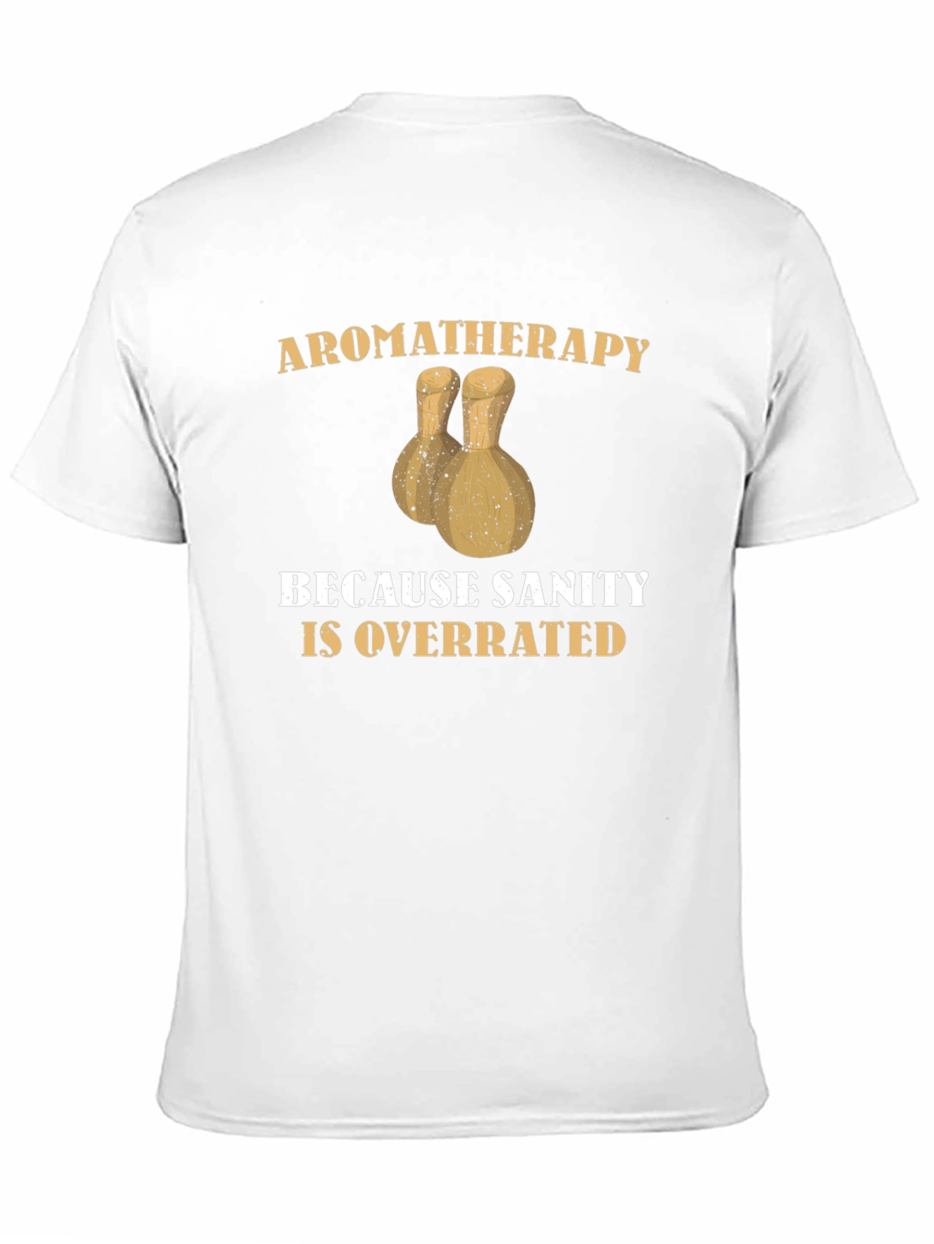 Aromatherapy Sanity Overrated T-Shirt Funny Sarcastic Tee