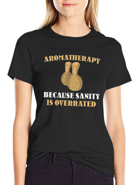 Aromatherapy Sanity Overrated T-Shirt Funny Sarcastic Tee