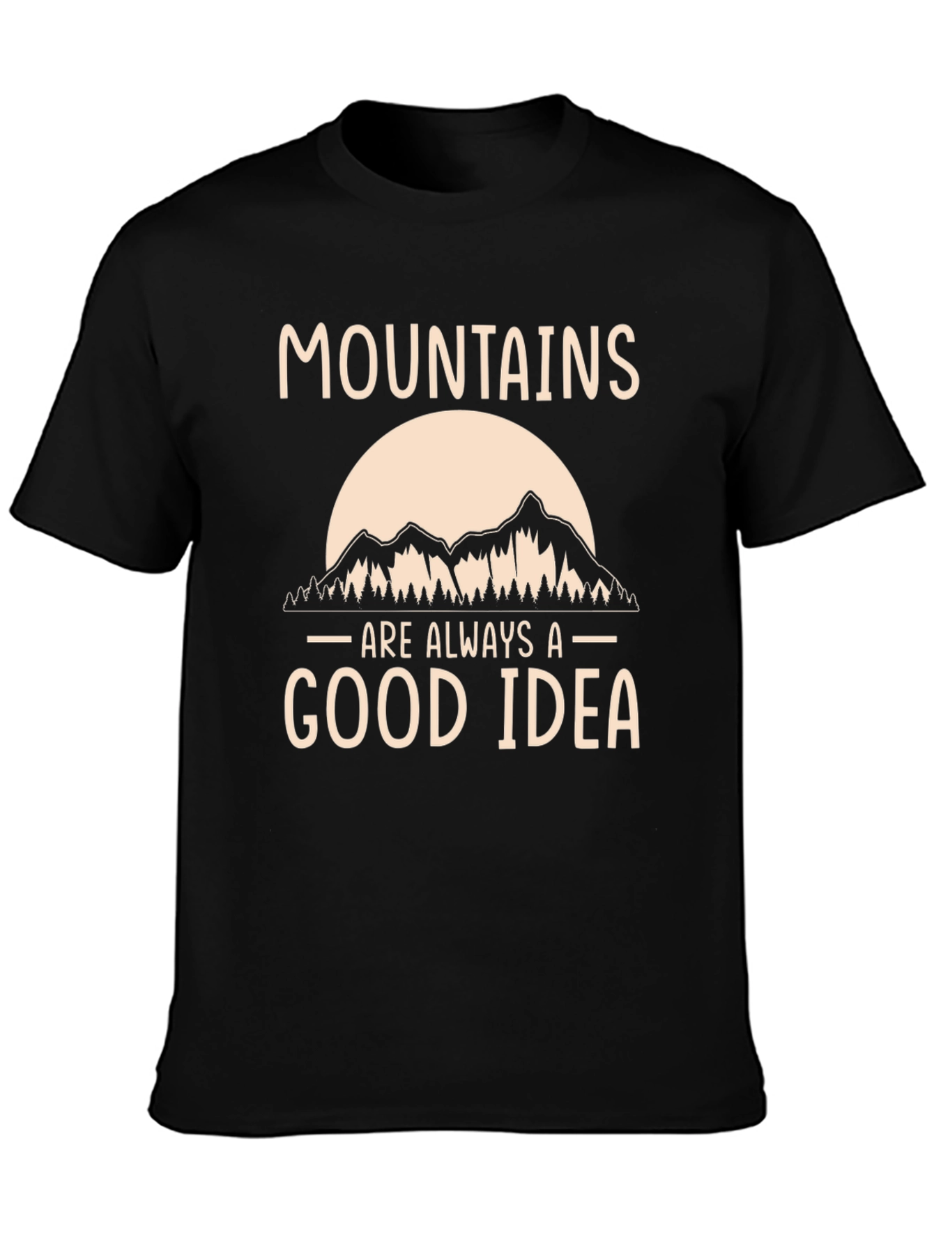 Mountains are Always a Good Idea T-Shirt