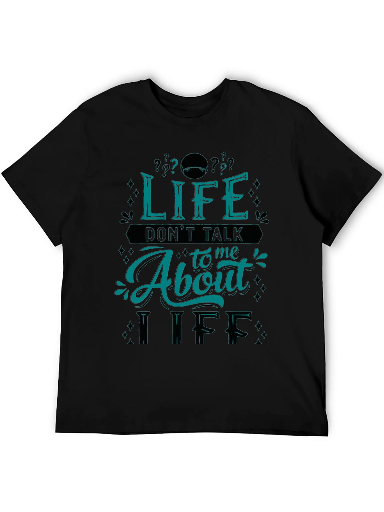 Life Dont Talk About Me T-Shirt