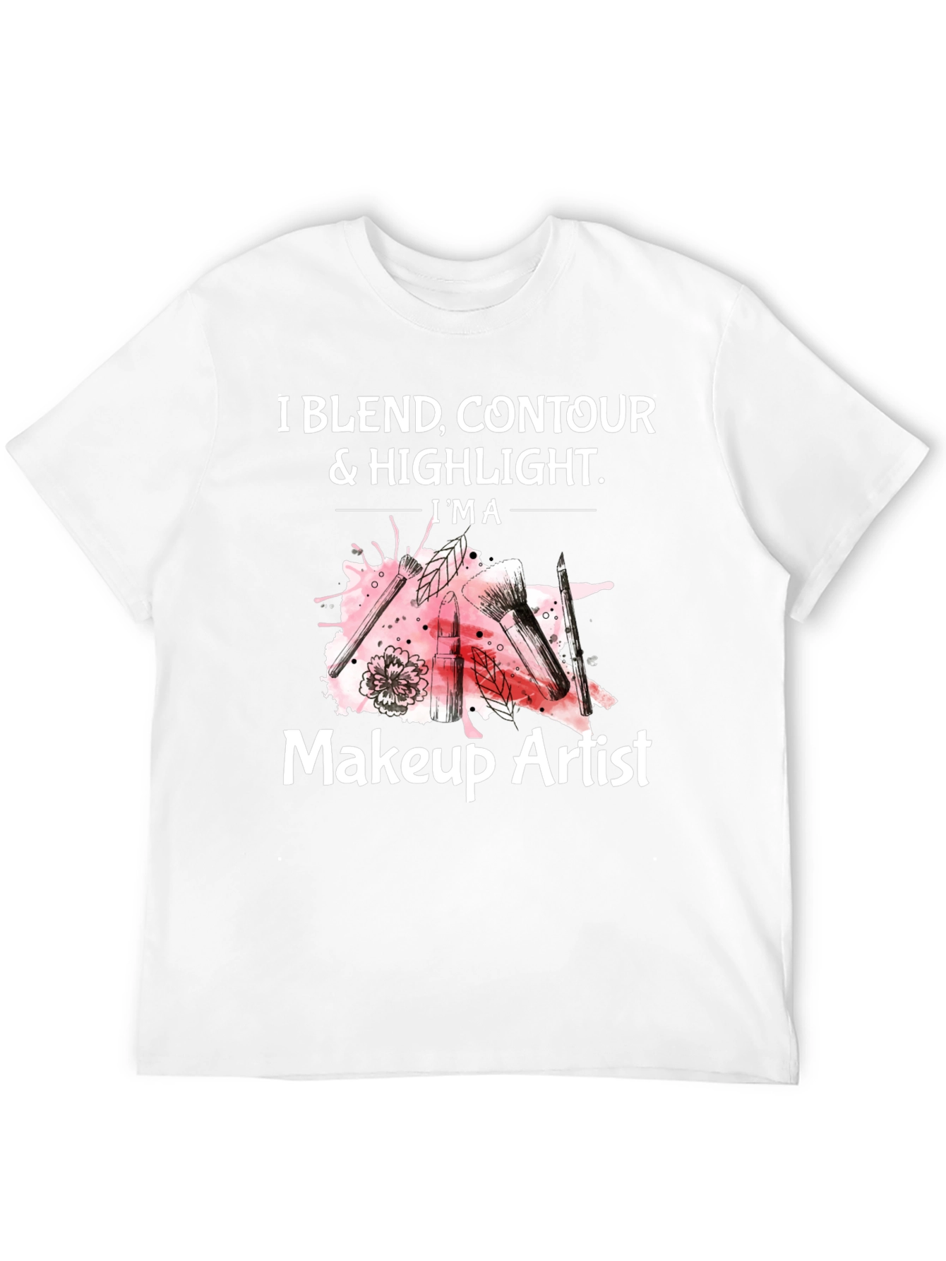 Makeup Artist T-Shirt - Blend Contour & Highlight Tee