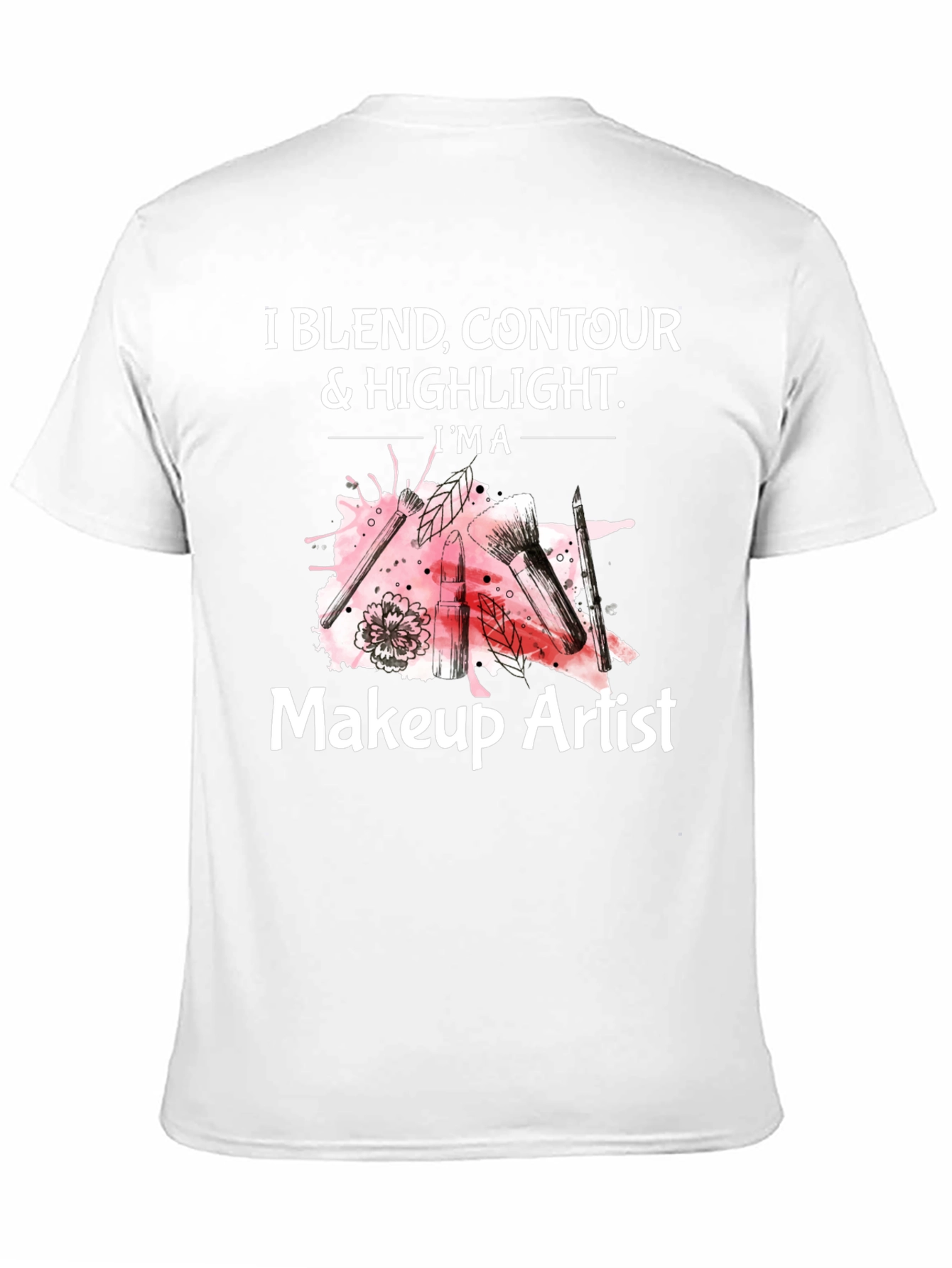 Makeup Artist T-Shirt - Blend Contour & Highlight Tee