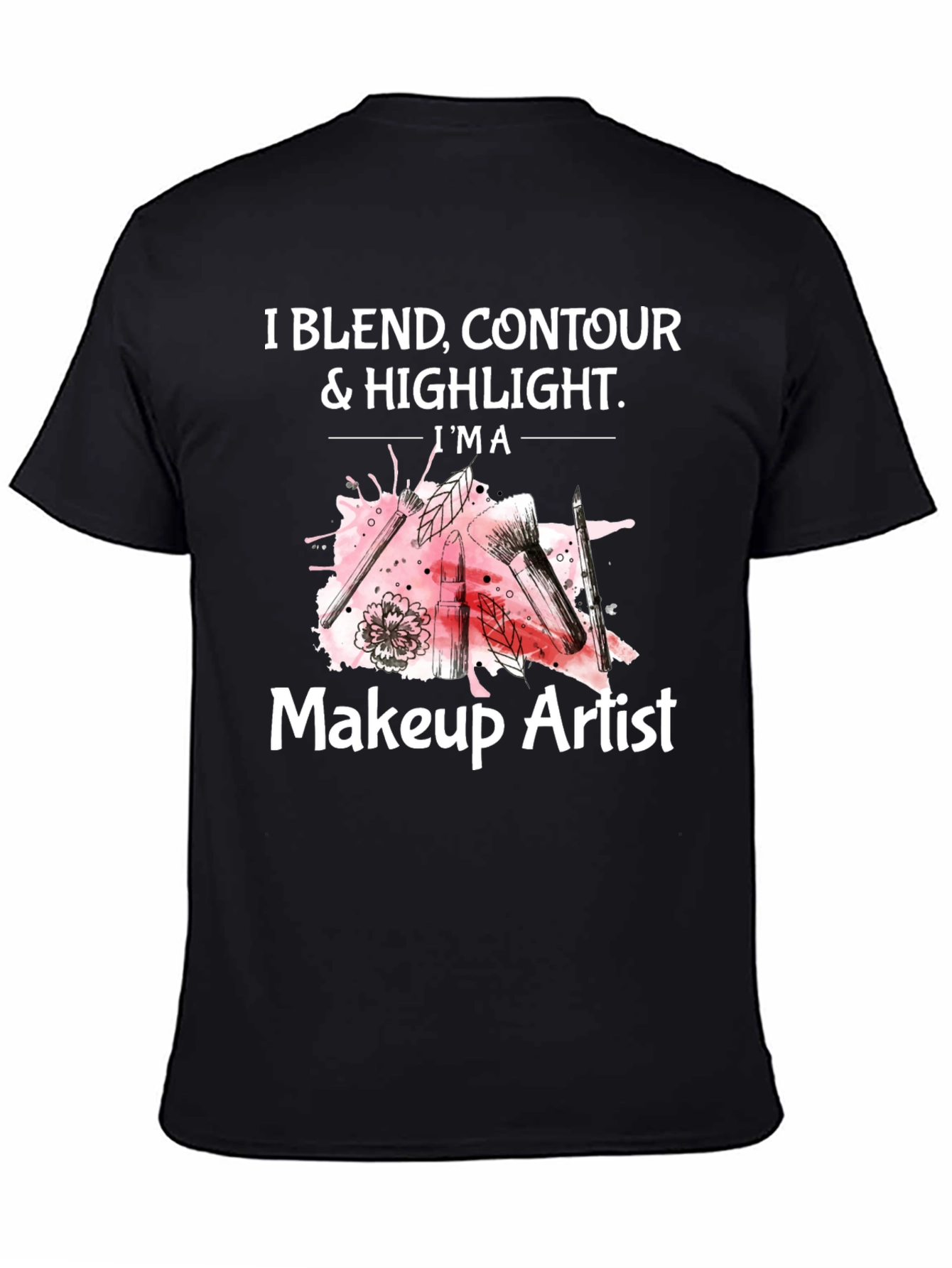 Makeup Artist T-Shirt - Blend Contour & Highlight Tee